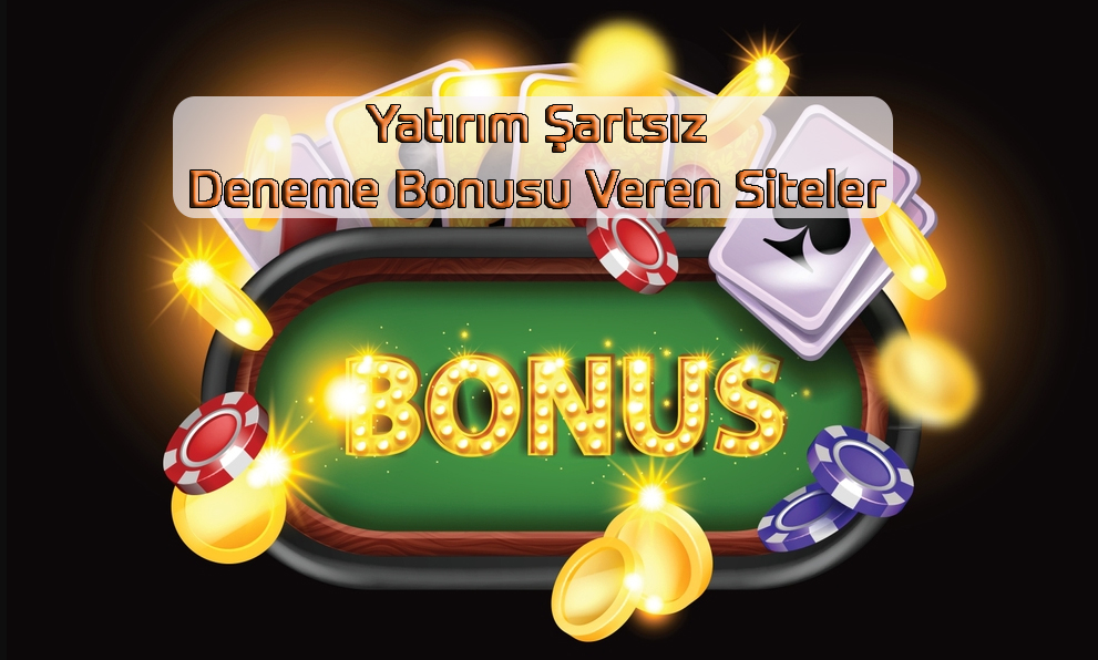 Yatırım Şartsız Deneme Bonusu Veren Siteler